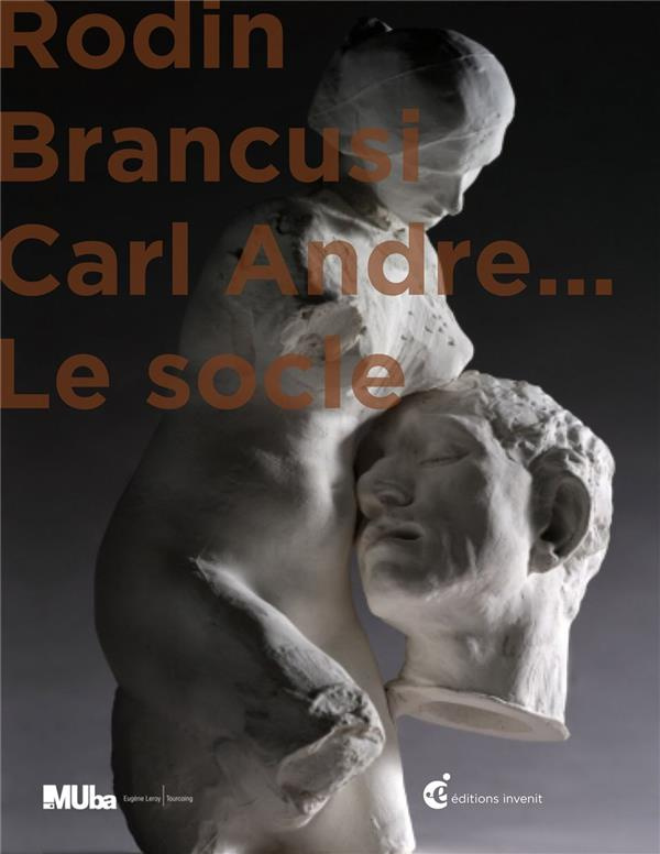 Rodin, Brancusi, Carl Andre... Le socle, Textes en français et anglais