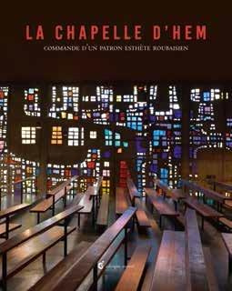 La Chapelle d'Hem. Commande d'un patron esthète roubaisien, 1e édition
