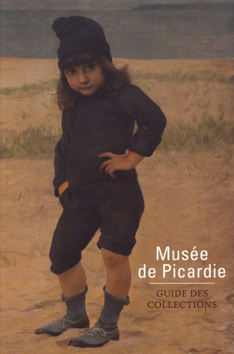 Musée de Picardie. Guide des collections