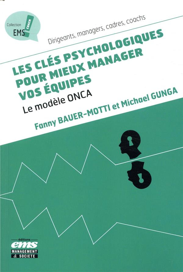 Les clés psychologiques pour mieux manager vos équipes. Le modèle ONCA