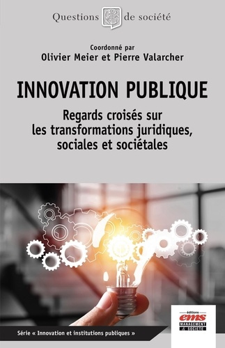 Innovation publique. Regards croisés sur les transformations juridiques, sociales et sociétales