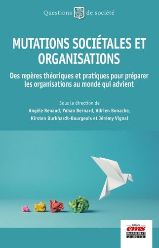 Mutations sociétales et organisations. Des repères théoriques et pratiques pour préparer les organis