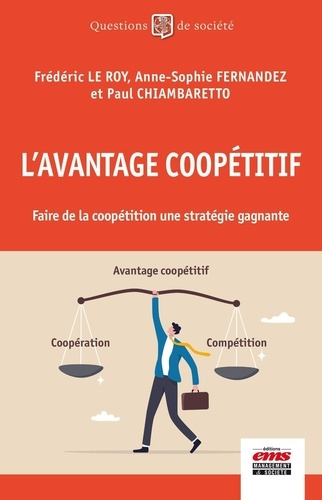 L'avantage coopétitif. Faire de la coopétition une stratégie gagnante