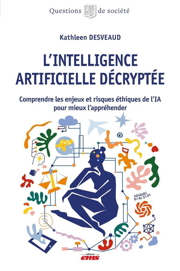 L'intelligence artificielle décryptée. Comprendre les enjeux et risques éthiques de l'IA pour mieux