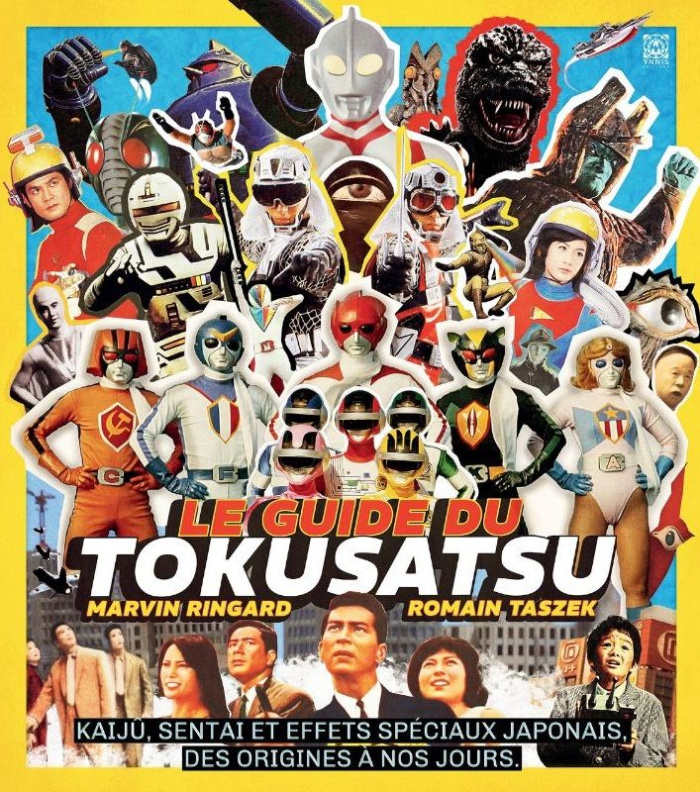 Le guide du tokusatsu. Kaijû, sentai et effets spéciaux japonais, des origines à nos jours