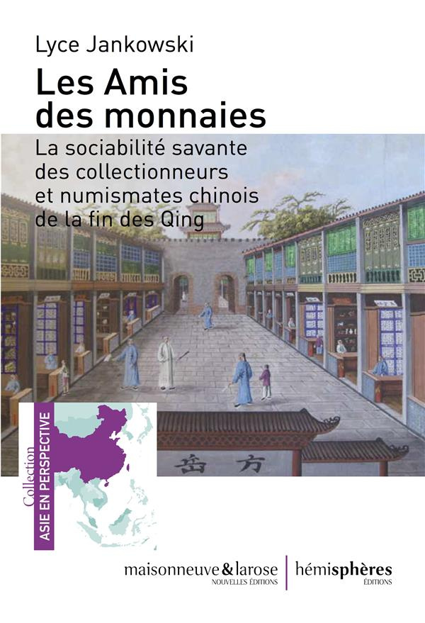 Les amis des monnaies. La sociabilité savante des collectionneurs et numismates chinois de la fin de