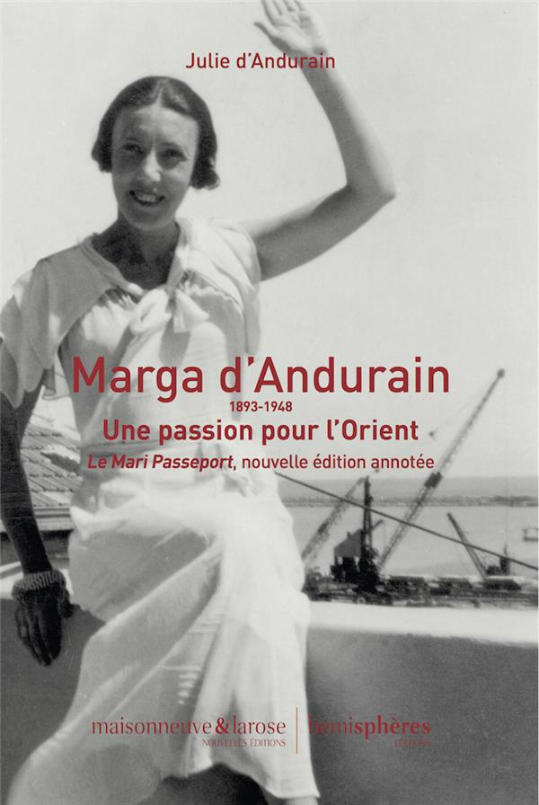 Le mari passeport. Marga d'Andurain (1893-1948) Une passion pour l'Orient