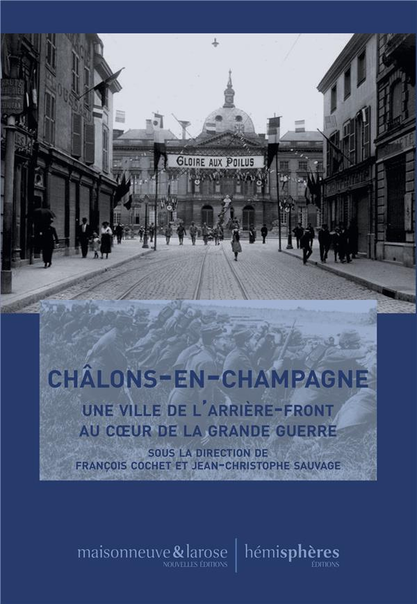 Châlons-en-Champagne. Une ville de l'arrière-front au coeur de la Grande Guerre