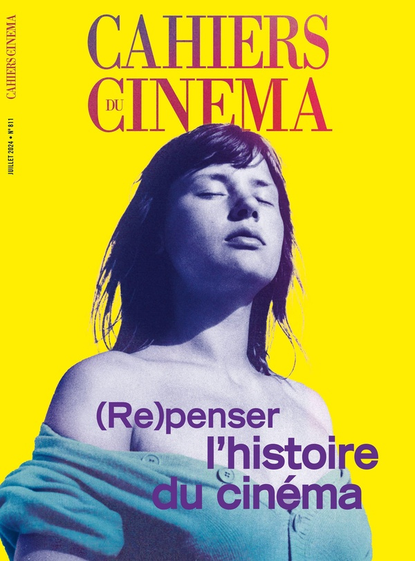 Cahiers du cinéma N° 811, juillet 2024 : (Re)penser l'histoire du cinéma