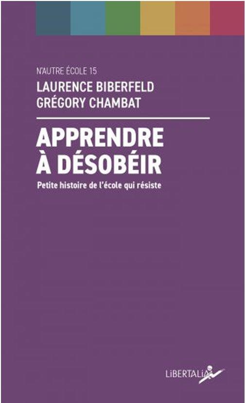 Apprendre à désobéir. Petite histoire de l'école qui résiste
