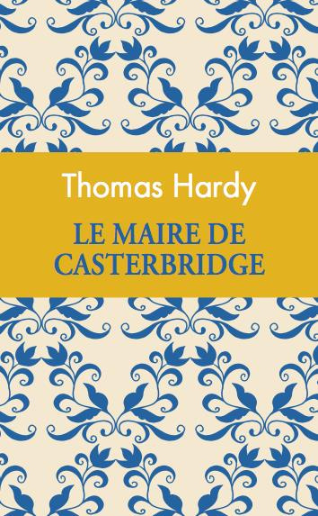 Le maire de Casterbridge. Edition collector