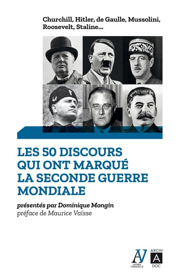 Les 50 discours qui ont marqué la Seconde Guerre mondiale. Churchill, Hitler, de Gaulle, Mussolini,