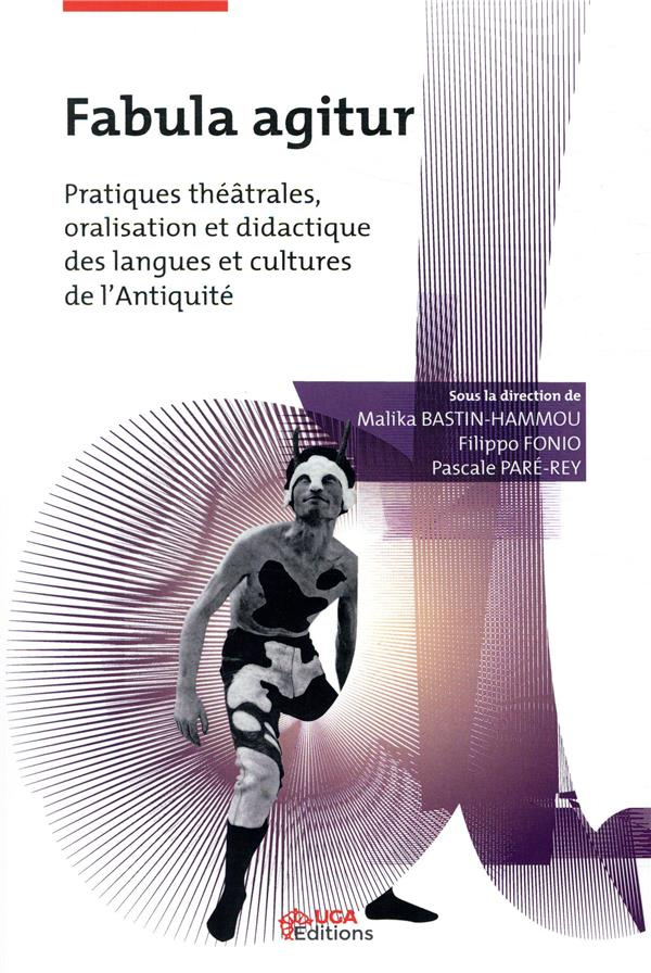 Fabula agitur. Pratiques théâtrales, oralisation et didactique des langues et cultures de l'Antiquit