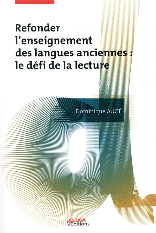 Refonder l'enseignement des langues anciennes. Le défi de la lecture