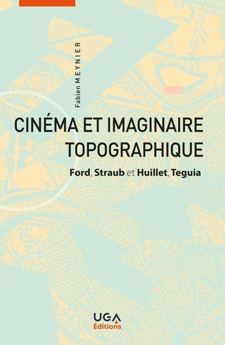 Cinéma et imaginaire topographique. Ford, Straub-Huillet, Teguia