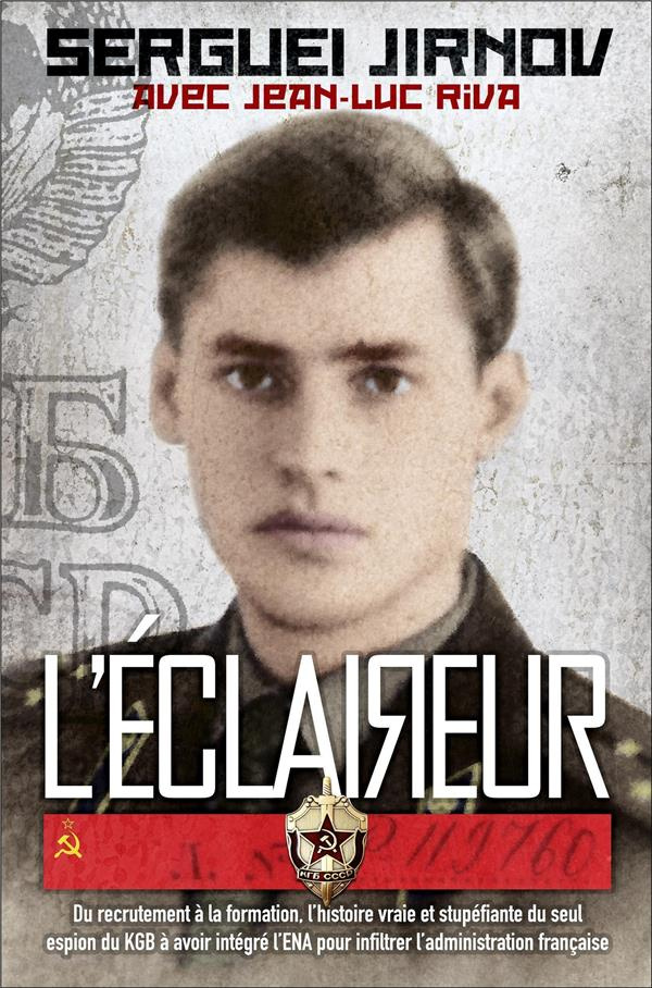 L'éclaireur. Du recrutement à la formation, l'histoire vraie et stupéfiante du seul espion du KGB à