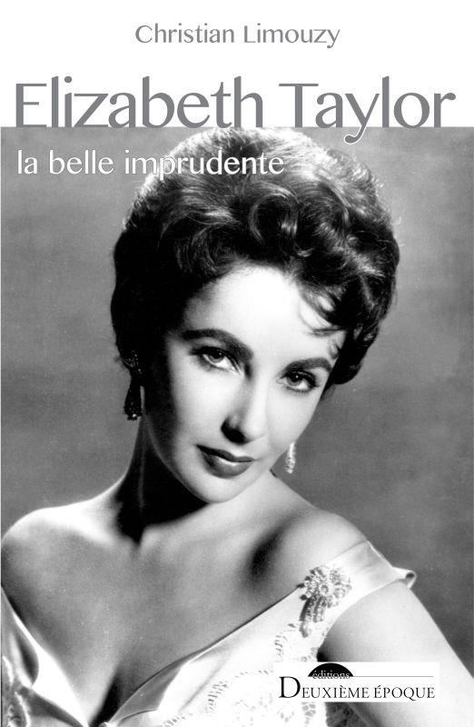 Elizabeth Taylor. La belle imprudente
