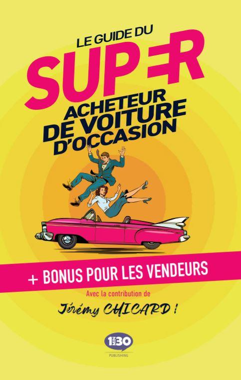 Le guide du super acheteur de voiture d’occasion.   bonus pour les vendeurs