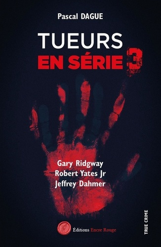 Tueurs en série. Tome 3, Gary Ridway, Robert Yates Jr, Jeffrey Dahmer