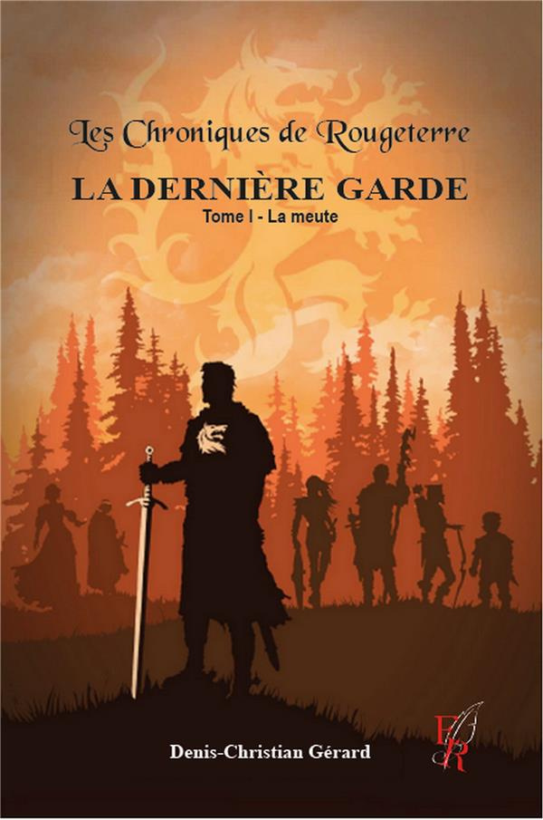 Les Chroniques de Rougeterre - La Dernière Garde. Tome 1, La meute
