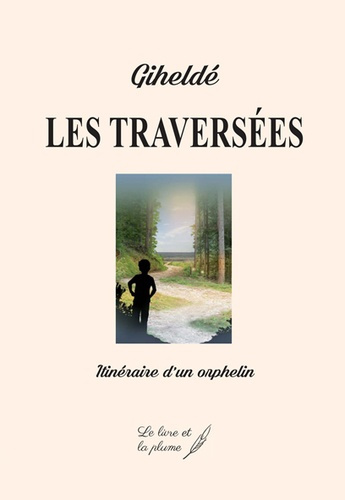 Les traversées. Itinéraire d'un orphelin