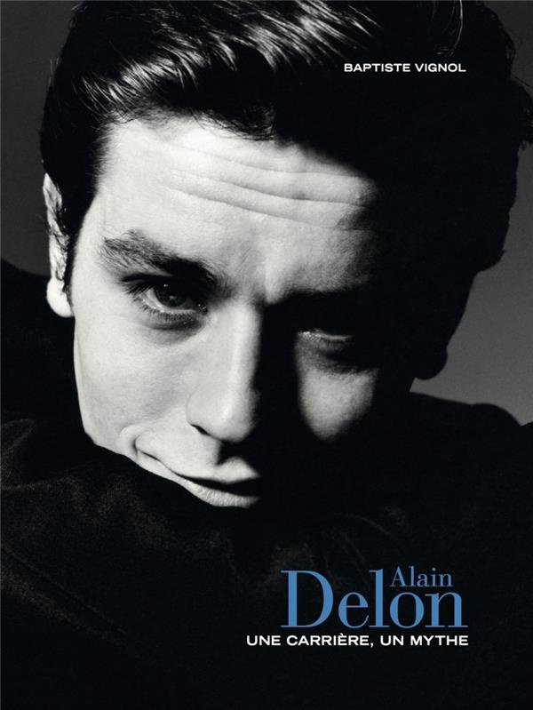 Alain Delon. Une carrière, un mythe