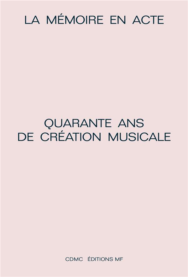 La mémoire en acte. Quarante ans de création musicale