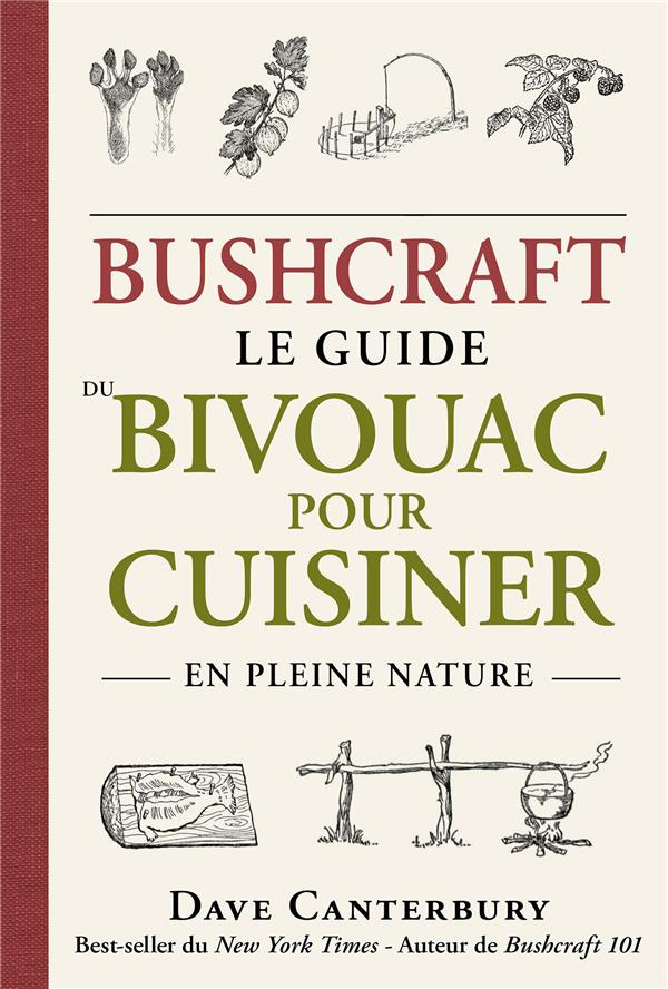 Bushcraft. Le guide du bivouac pour cuisiner en pleine nature