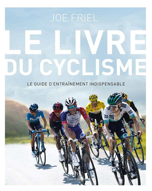 Le livre du cyclisme. Le guide d'entraînement indispensable, 2e édition