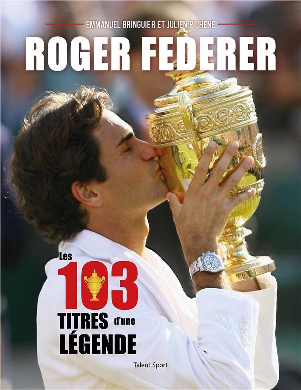 Roger Federer. Les 103 titres d'une légende