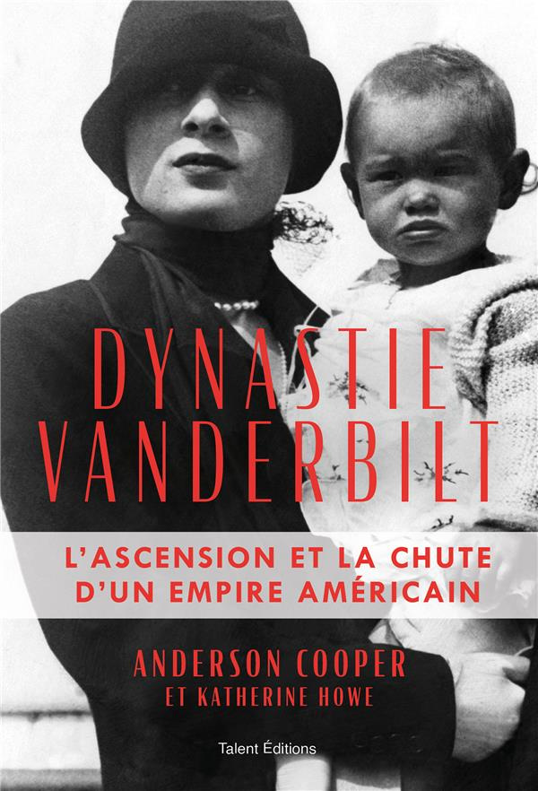 Dynastie Vanderbilt. L'ascension et la chute d'un empire américain