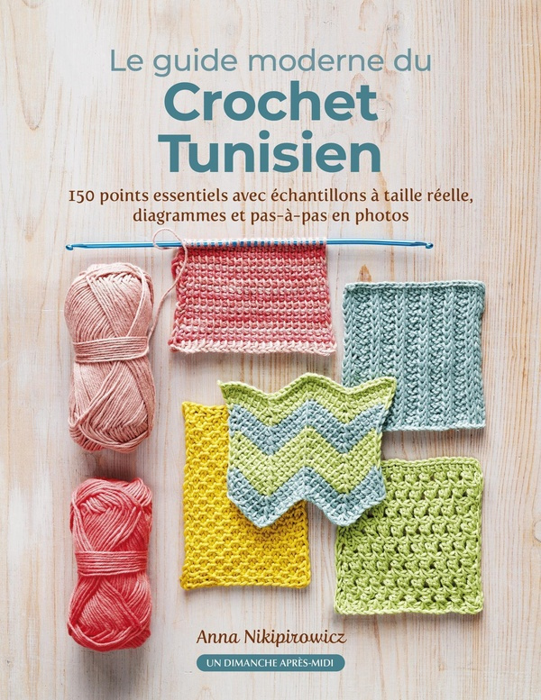 Le guide moderne du Crochet Tunisien. 150 points indispensables avec les échantillons à taille réell