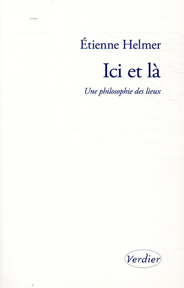 Ici et là. Une philosophie des lieux