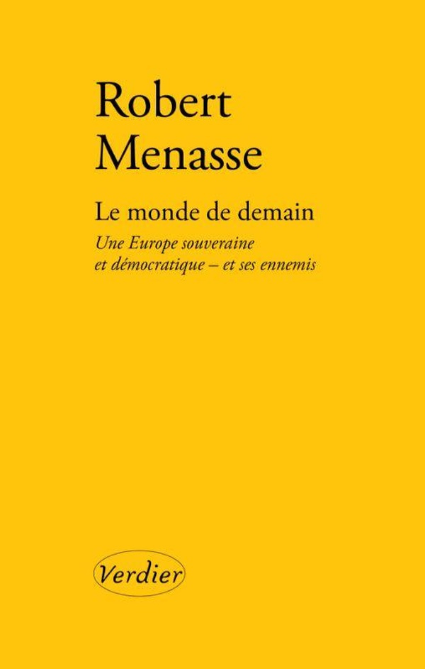 Le monde de demain. Une Europe souveraine et démocratique - et ses ennemis