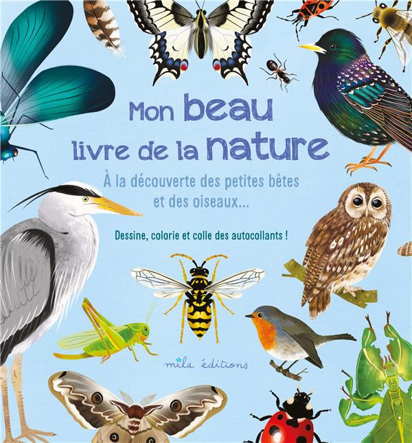 Mon beau livre de la nature. A la découverte des petites bêtes et des oiseaux…