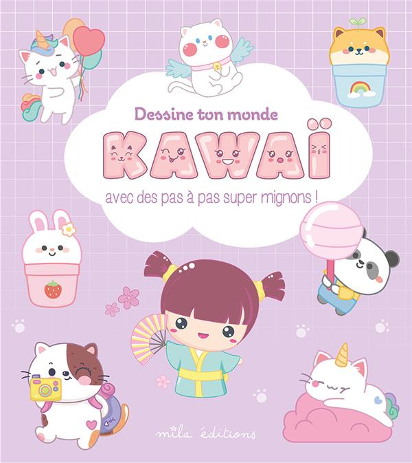 Dessine ton monde kawaii. Avec des pas à pas super mignons !