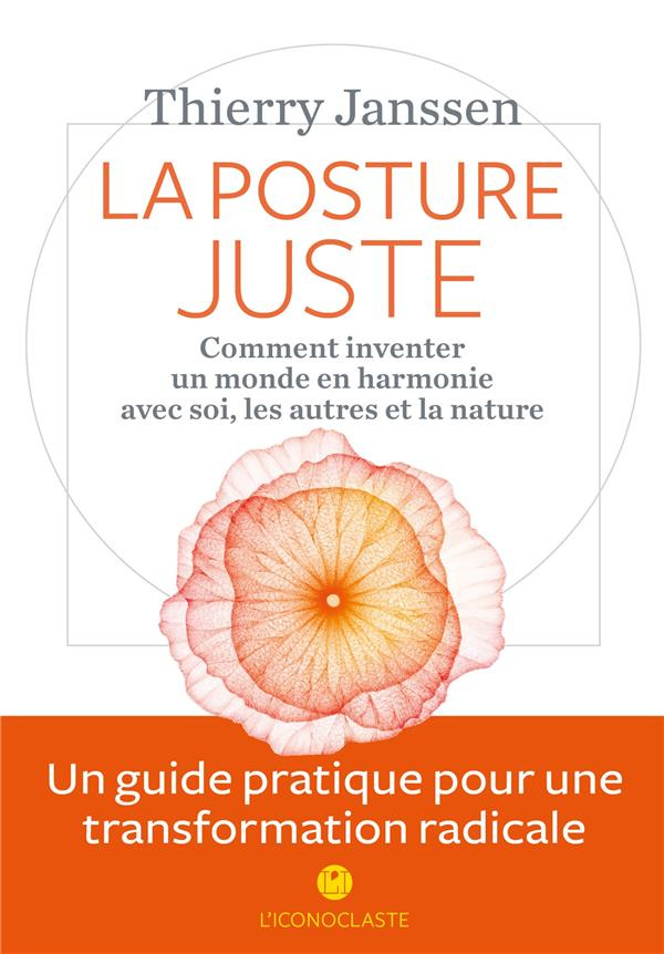 La posture juste. Comment inventer un monde en harmonie avec soi, les autres et la nature