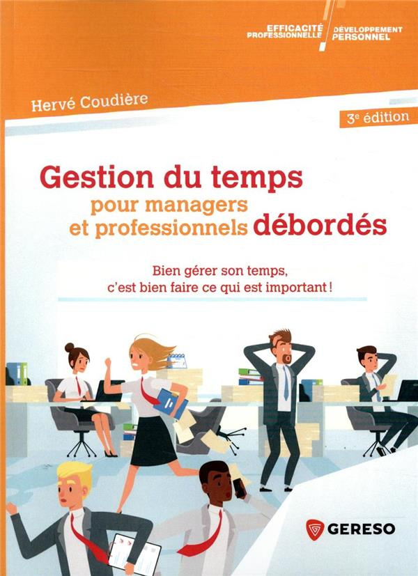Gestion du temps pour managers et professionnels débordés. Bien gérer son temps, c'est bien faire ce
