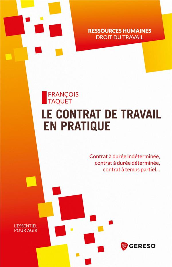 Le contrat de travail en pratique. Contrat à durée indéterminée, contrat à durée déterminée, contrat
