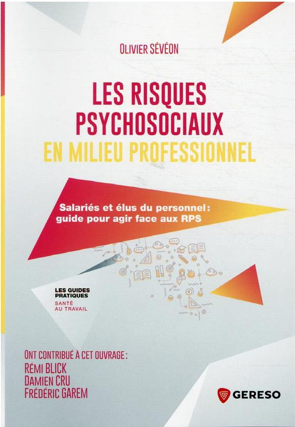 Les risques psychosociaux en milieu professionnel. Salariés et élus du personnel : guide pour agir f