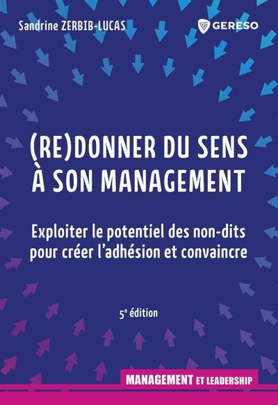 (Re)donner du sens à son management. Exploiter le potentiel des non-dits pour créer l'adhésion et co