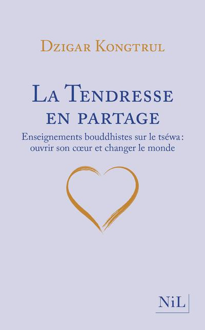 La Tendresse en partage. Enseignements bouddhistes sur le tséwa : ouvrir son coeur et changer le mon