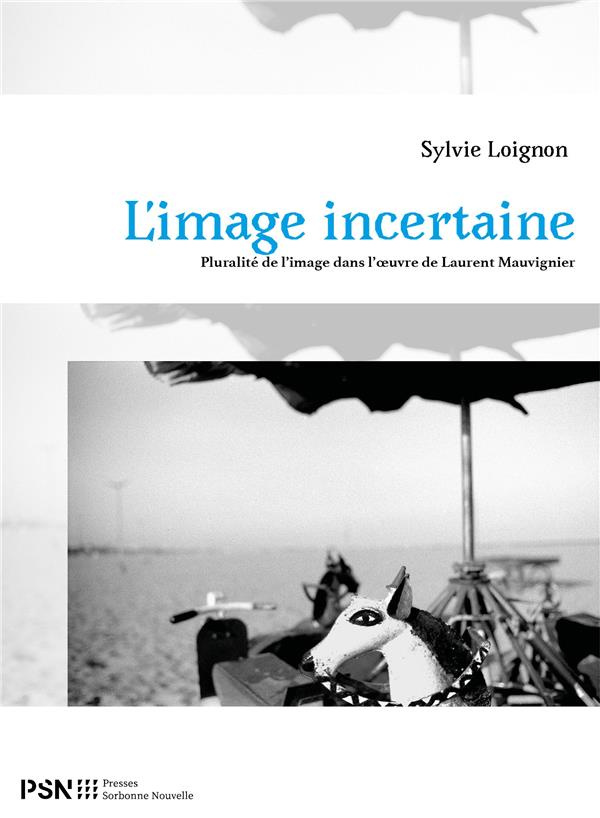 L'image incertaine. Pluralité de l'image dans l'oeuvre de Laurent Mauvignier