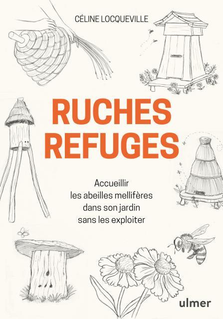 Ruches refuges. Accueillir les abeilles mellifères dans son jardin sans les exploiter