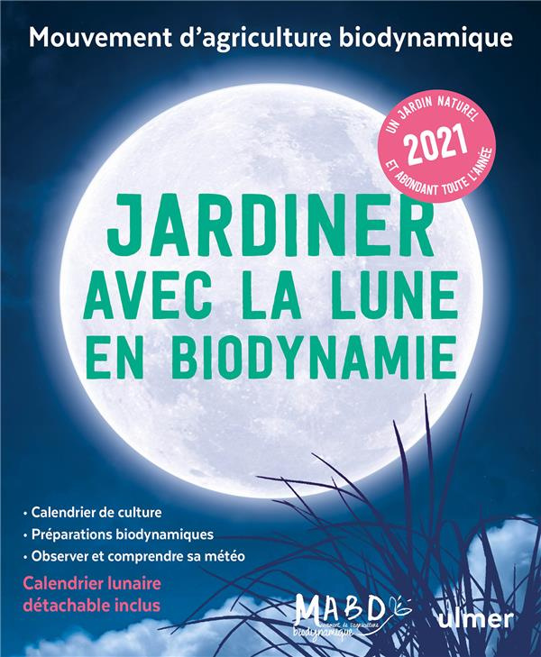 Jardiner avec la Lune en biodynamie. Avec 1 calendrier lunaire détachable, Edition 2021