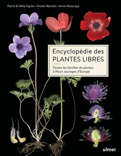Encyclopédie des plantes libres. Toutes les familles de plantes à fleurs sauvages d'Europe