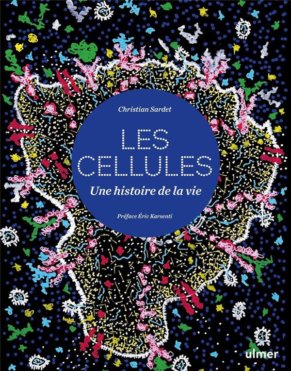 Les Cellules. Une histoire de la vie