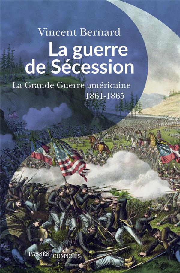 La guerre de Sécession. La "Grande Guerre" américaine. 1861-1865
