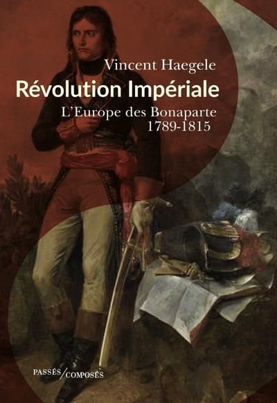 Révolution impériale. L'Europe des Bonaparte (1789-1815)