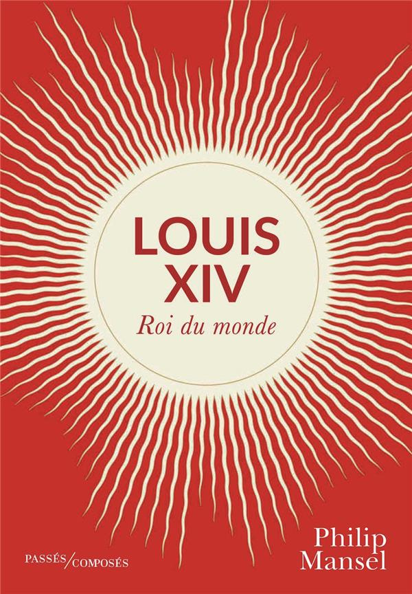 Louis XIV. Roi du monde